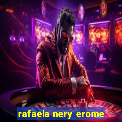 rafaela nery erome